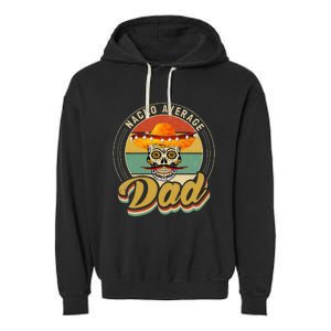 Nacho Average Dad For Mexican Nacho Loving Skull Garment-Dyed Fleece Hoodie