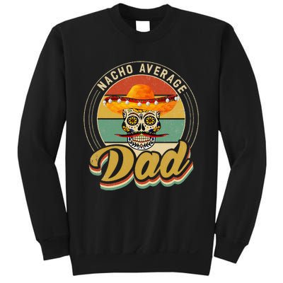 Nacho Average Dad For Mexican Nacho Loving Skull Sweatshirt