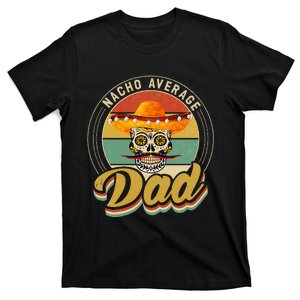 Nacho Average Dad For Mexican Nacho Loving Skull T-Shirt