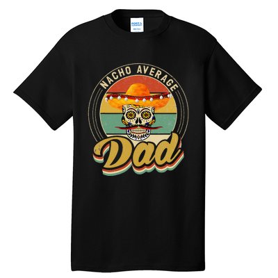 Nacho Average Dad For Mexican Nacho Loving Skull Tall T-Shirt