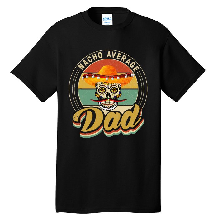 Nacho Average Dad For Mexican Nacho Loving Skull Tall T-Shirt