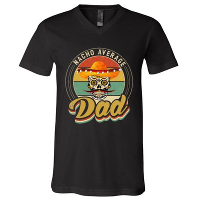 Nacho Average Dad For Mexican Nacho Loving Skull V-Neck T-Shirt