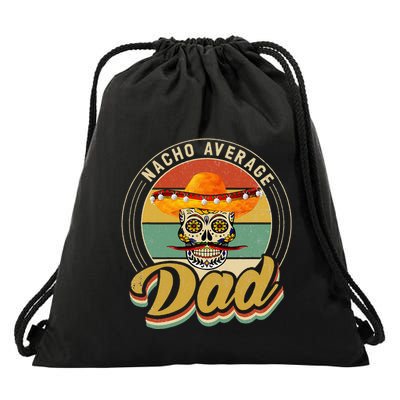 Nacho Average Dad For Mexican Nacho Loving Skull Drawstring Bag