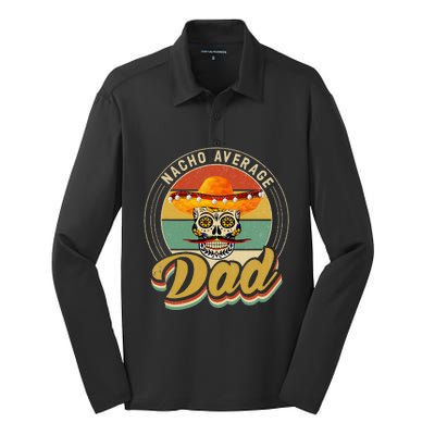 Nacho Average Dad For Mexican Nacho Loving Skull Silk Touch Performance Long Sleeve Polo