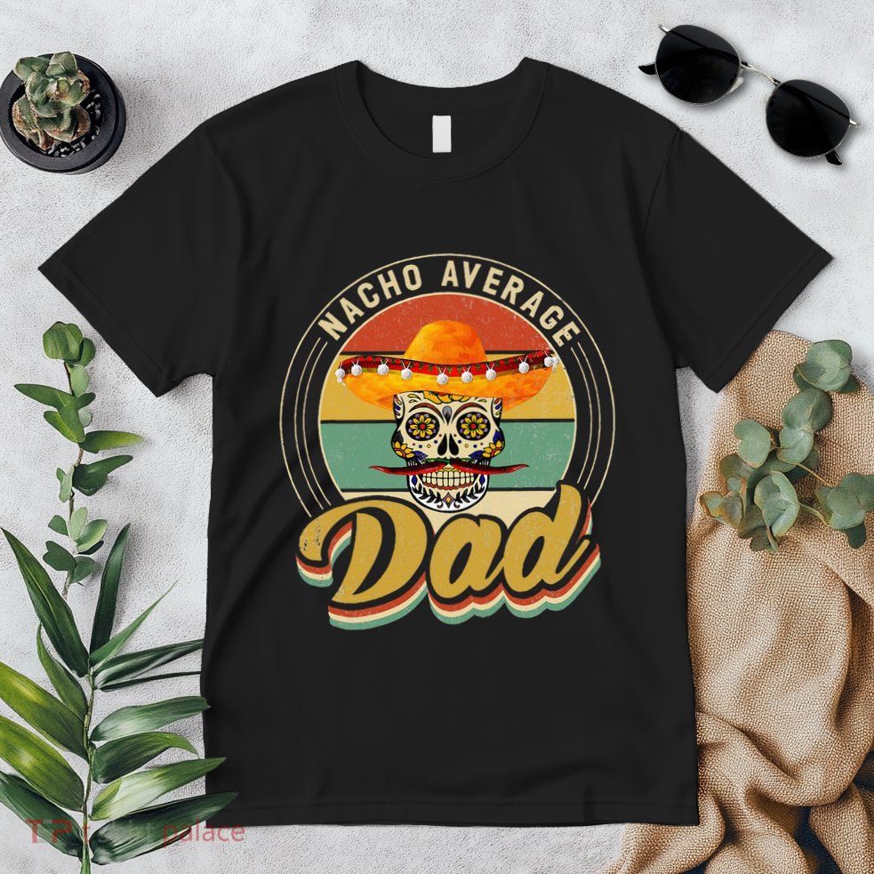 Nacho Average Dad For Mexican Nacho Loving Skull Premium T-Shirt