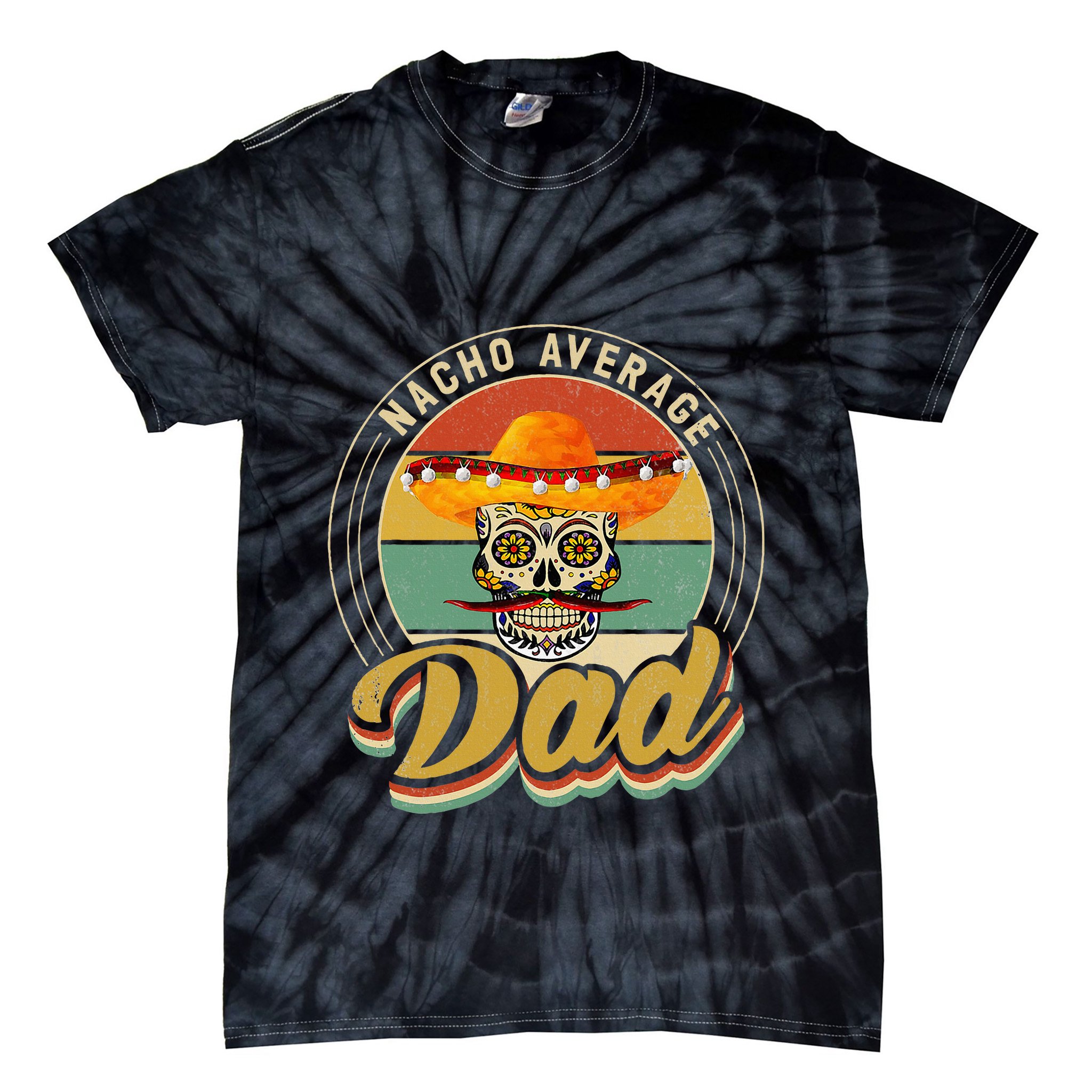 Nacho Average Dad For Mexican Nacho Loving Skull Tie-Dye T-Shirt