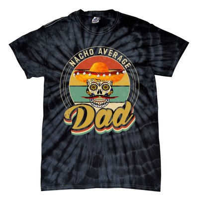 Nacho Average Dad For Mexican Nacho Loving Skull Tie-Dye T-Shirt