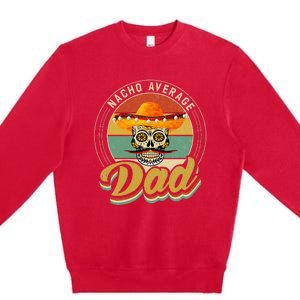 Nacho Average Dad For Mexican Nacho Loving Skull Premium Crewneck Sweatshirt