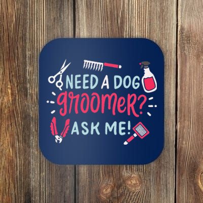 Need A Dog Groomer Ask Me Funny Dog Grooming Salon Coaster