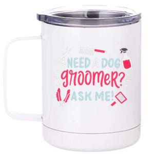 Need A Dog Groomer Ask Me Funny Dog Grooming Salon 12 oz Stainless Steel Tumbler Cup