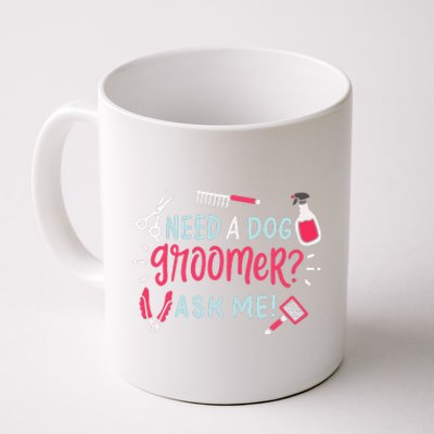 Need A Dog Groomer Ask Me Funny Dog Grooming Salon Coffee Mug