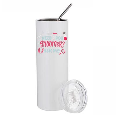 Need A Dog Groomer Ask Me Funny Dog Grooming Salon Stainless Steel Tumbler