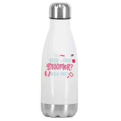 Need A Dog Groomer Ask Me Funny Dog Grooming Salon Stainless Steel Insulated Water Bottle