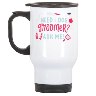 Need A Dog Groomer Ask Me Funny Dog Grooming Salon Stainless Steel Travel Mug