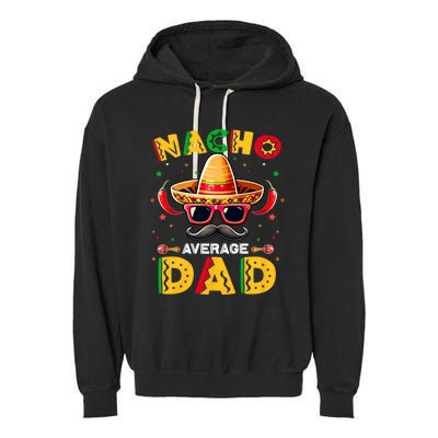 Nacho Average Dad Father Cinco De Mayo Mexican Fiesta Garment-Dyed Fleece Hoodie