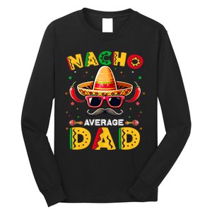 Nacho Average Dad Father Cinco De Mayo Mexican Fiesta Long Sleeve Shirt