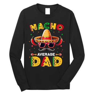 Nacho Average Dad Father Cinco De Mayo Mexican Fiesta Long Sleeve Shirt