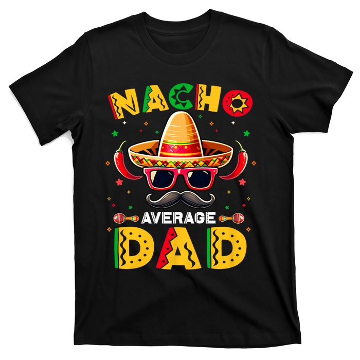 Nacho Average Dad Father Cinco De Mayo Mexican Fiesta T-Shirt