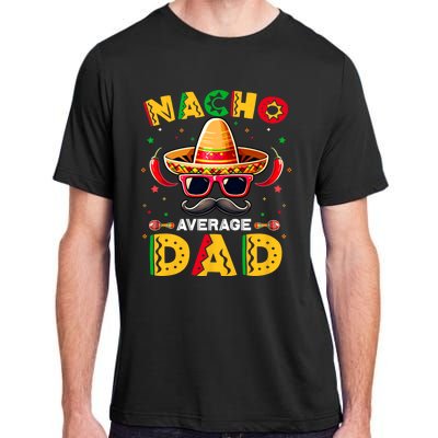 Nacho Average Dad Father Cinco De Mayo Mexican Fiesta Adult ChromaSoft Performance T-Shirt