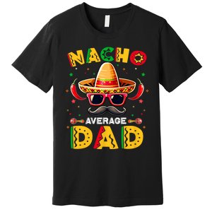 Nacho Average Dad Father Cinco De Mayo Mexican Fiesta Premium T-Shirt