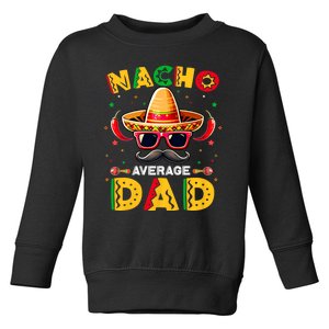 Nacho Average Dad Father Cinco De Mayo Mexican Fiesta Toddler Sweatshirt