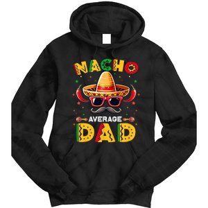 Nacho Average Dad Father Cinco De Mayo Mexican Fiesta Tie Dye Hoodie