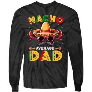 Nacho Average Dad Father Cinco De Mayo Mexican Fiesta Tie-Dye Long Sleeve Shirt