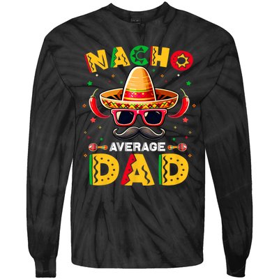 Nacho Average Dad Father Cinco De Mayo Mexican Fiesta Tie-Dye Long Sleeve Shirt