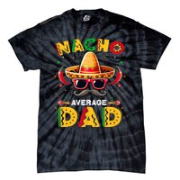 Nacho Average Dad Father Cinco De Mayo Mexican Fiesta Tie-Dye T-Shirt