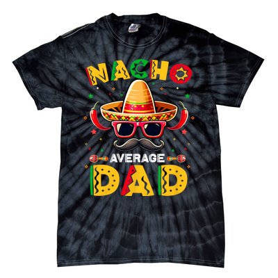 Nacho Average Dad Father Cinco De Mayo Mexican Fiesta Tie-Dye T-Shirt