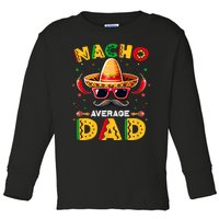 Nacho Average Dad Father Cinco De Mayo Mexican Fiesta Toddler Long Sleeve Shirt