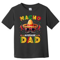 Nacho Average Dad Father Cinco De Mayo Mexican Fiesta Toddler T-Shirt