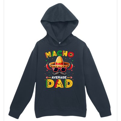 Nacho Average Dad Father Cinco De Mayo Mexican Fiesta Urban Pullover Hoodie