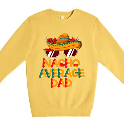 Nacho Average Dad Funny Cinco De Mayo Daddy Premium Crewneck Sweatshirt