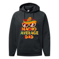 Nacho Average Dad Funny Cinco De Mayo Daddy Performance Fleece Hoodie