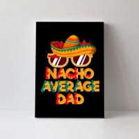 Nacho Average Dad Funny Cinco De Mayo Daddy Canvas