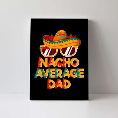 Nacho Average Dad Funny Cinco De Mayo Daddy Canvas