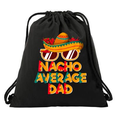 Nacho Average Dad Funny Cinco De Mayo Daddy Drawstring Bag