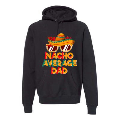 Nacho Average Dad Funny Cinco De Mayo Daddy Premium Hoodie