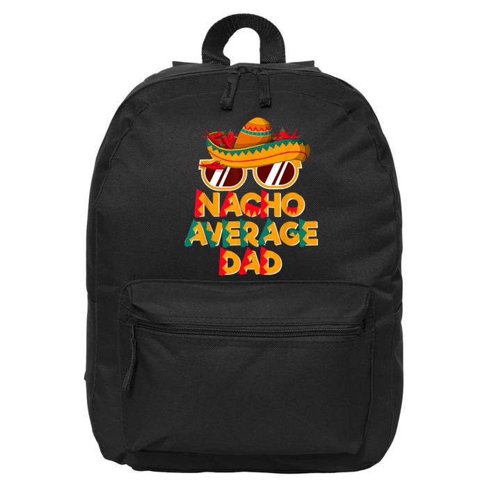 Nacho Average Dad Funny Cinco De Mayo Daddy 16 in Basic Backpack