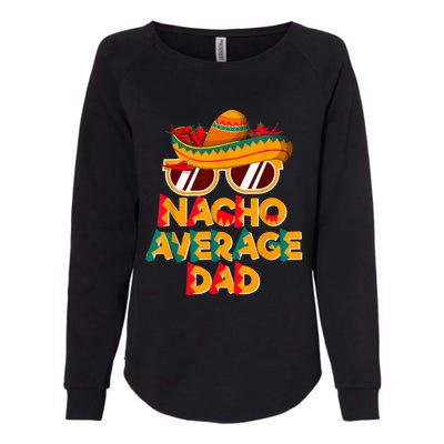 Nacho Average Dad Funny Cinco De Mayo Daddy Womens California Wash Sweatshirt