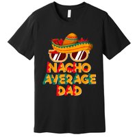 Nacho Average Dad Funny Cinco De Mayo Daddy Premium T-Shirt