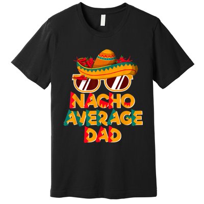 Nacho Average Dad Funny Cinco De Mayo Daddy Premium T-Shirt