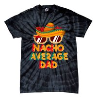 Nacho Average Dad Funny Cinco De Mayo Daddy Tie-Dye T-Shirt