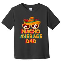 Nacho Average Dad Funny Cinco De Mayo Daddy Toddler T-Shirt