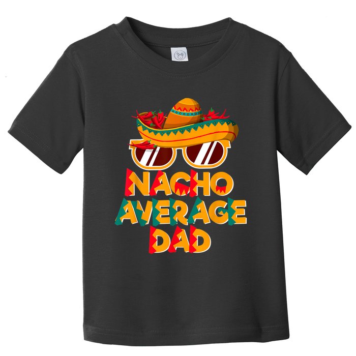 Nacho Average Dad Funny Cinco De Mayo Daddy Toddler T-Shirt