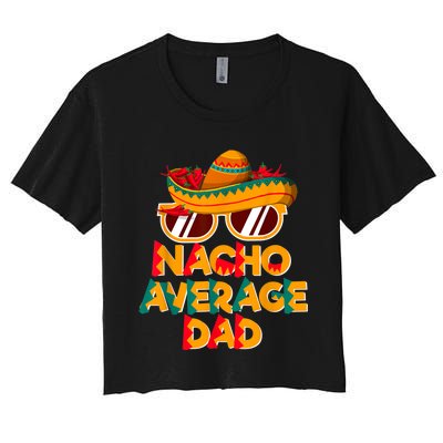 Nacho Average Dad Funny Cinco De Mayo Daddy Women's Crop Top Tee