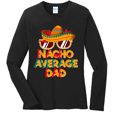 Nacho Average Dad Funny Cinco De Mayo Daddy Ladies Long Sleeve Shirt