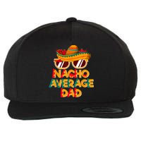 Nacho Average Dad Funny Cinco De Mayo Daddy Wool Snapback Cap