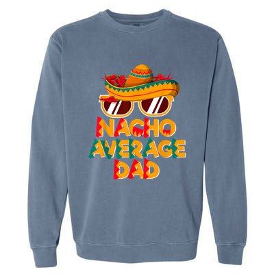 Nacho Average Dad Funny Cinco De Mayo Daddy Garment-Dyed Sweatshirt